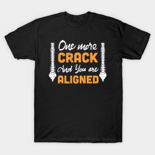 One more crack and you are aligned / Chiropractor aligning / Chiropractor Student Gift, Chiropractor present / chiropractor gift idea T-Shirt